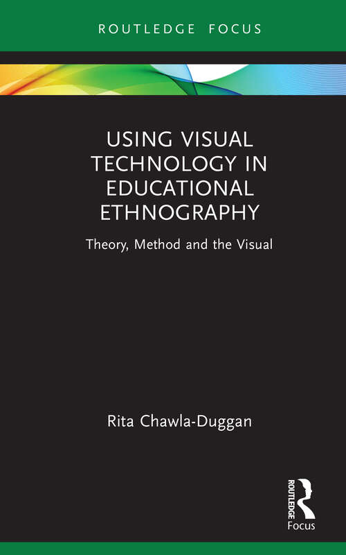 Book cover of Using Visual Technology in Educational Ethnography: Theory, Method and the Visual (Qualitative and Visual Methodologies in Educational Research)
