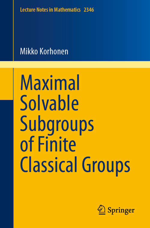 Book cover of Maximal Solvable Subgroups of Finite Classical Groups (2024) (Lecture Notes in Mathematics #2346)