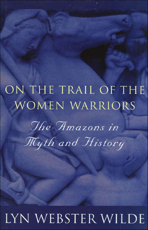 Book cover of On the Trail of the Women Warriors: The Amazons in Myth and History