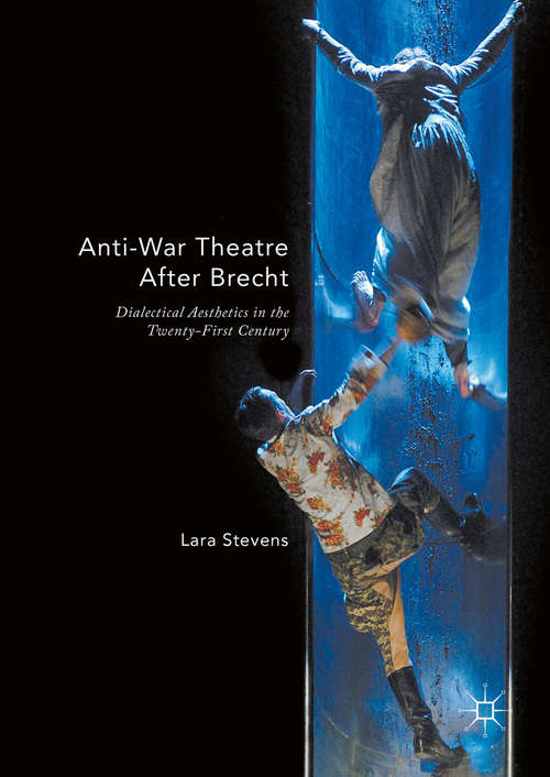 Book cover of Anti-War Theatre After Brecht: Dialectical Aesthetics in the Twenty-First Century