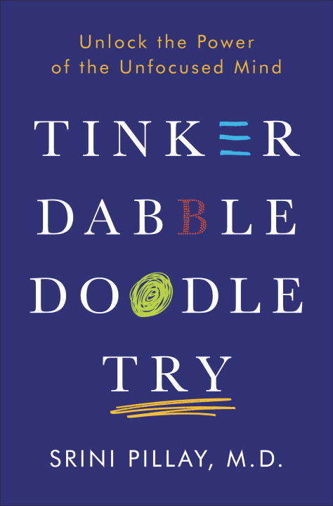 Book cover of Tinker Dabble Doodle Try: Unlock the Power of the Unfocused Mind