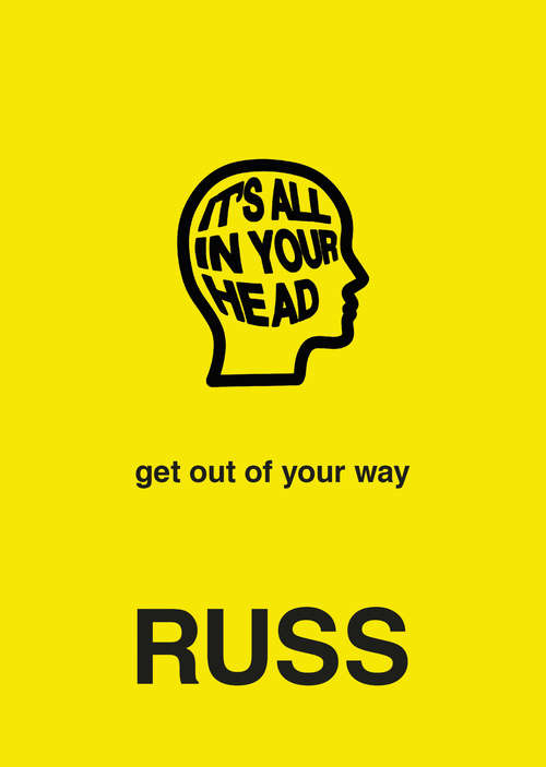 Book cover of IT'S ALL IN YOUR HEAD: Get Out Of Your Way