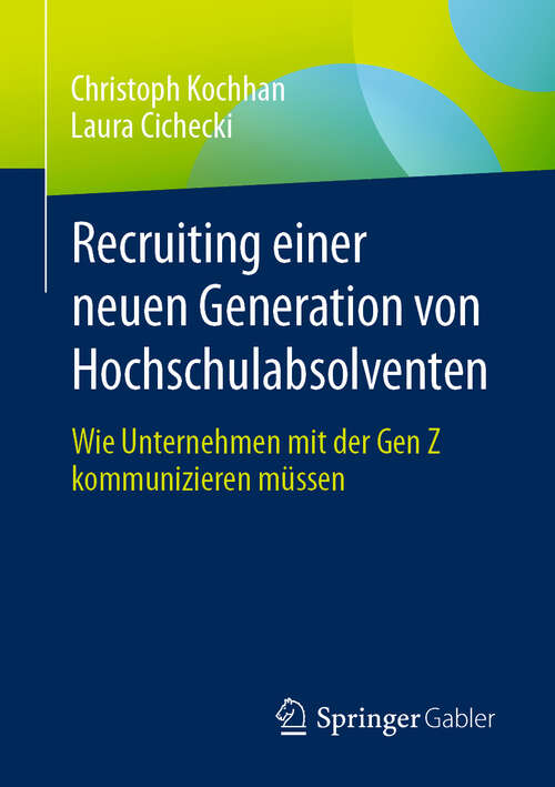 Book cover of Recruiting einer neuen Generation von Hochschulabsolventen: Wie Unternehmen mit der Gen Z kommunizieren müssen (2024)