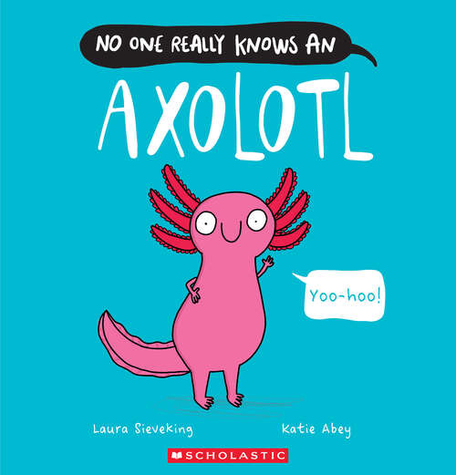 Book cover of No One Really Knows an Axolotl