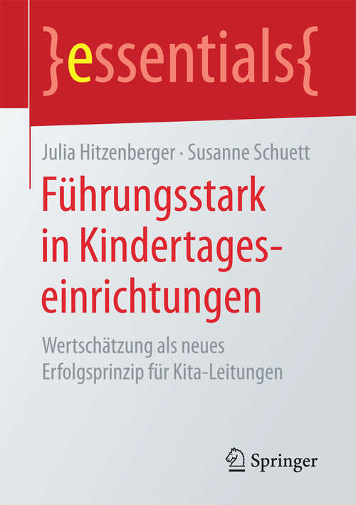 Book cover of Führungsstark in Kindertageseinrichtungen: Wertschätzung als neues Erfolgsprinzip für Kita-Leitungen (essentials)