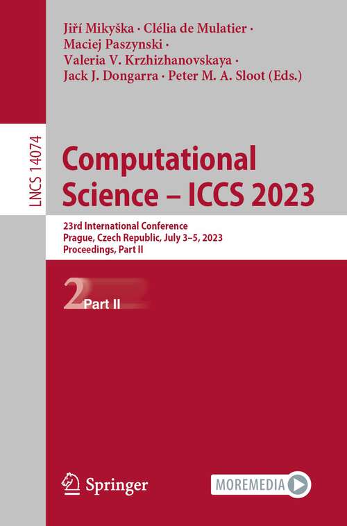 Book cover of Computational Science – ICCS 2023: 23rd International Conference, Prague, Czech Republic, July 3–5, 2023, Proceedings, Part II (1st ed. 2023) (Lecture Notes in Computer Science #14074)