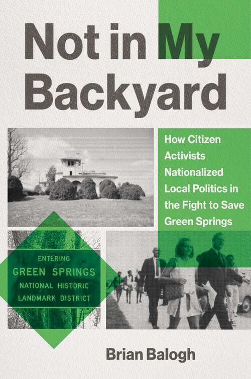 Book cover of Not in My Backyard: How Citizen Activists Nationalized Local Politics in the Fight to Save Green Springs