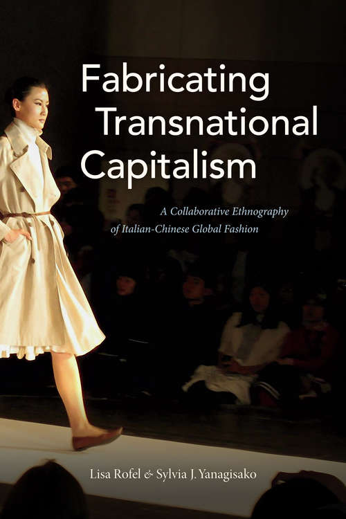 Book cover of Fabricating Transnational Capitalism: A Collaborative Ethnography of Italian-Chinese Global Fashion (The Lewis Henry Morgan Lectures)