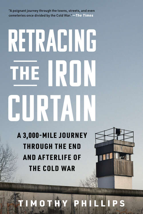 Book cover of Retracing the Iron Curtain: A 3,000-mile Journey Through The End And Afterlife Of The Cold War