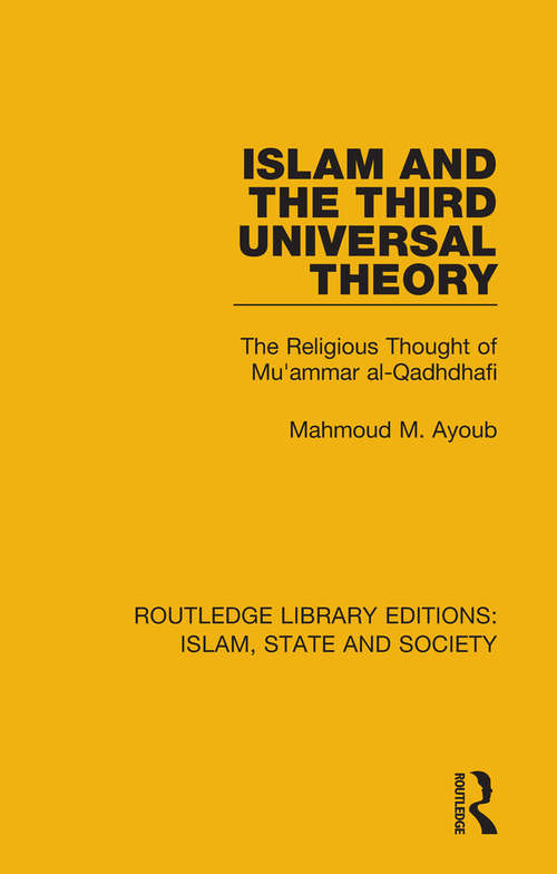 Book cover of Islam and the Third Universal Theory: The Religious Thought of Mu'ammar al-Qadhdhafi (Routledge Library Editions: Islam, State and Society)