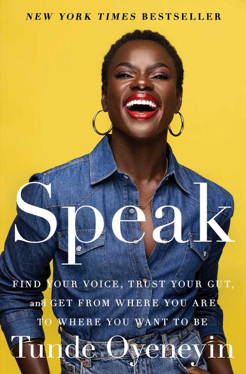 Book cover of Speak: Find Your Voice, Trust Your Gut, and Get from Where You Are to Where You Want to Be