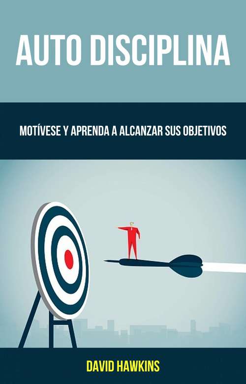 Book cover of Auto-Disciplina: Motívese Y Aprenda A Alcanzar Sus Objetivos