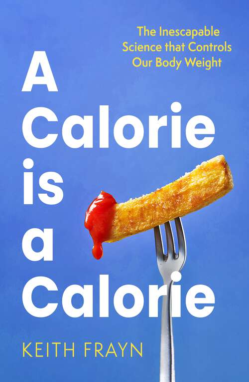 Book cover of A Calorie is a Calorie: The Inescapable Science that Controls Our Body Weight