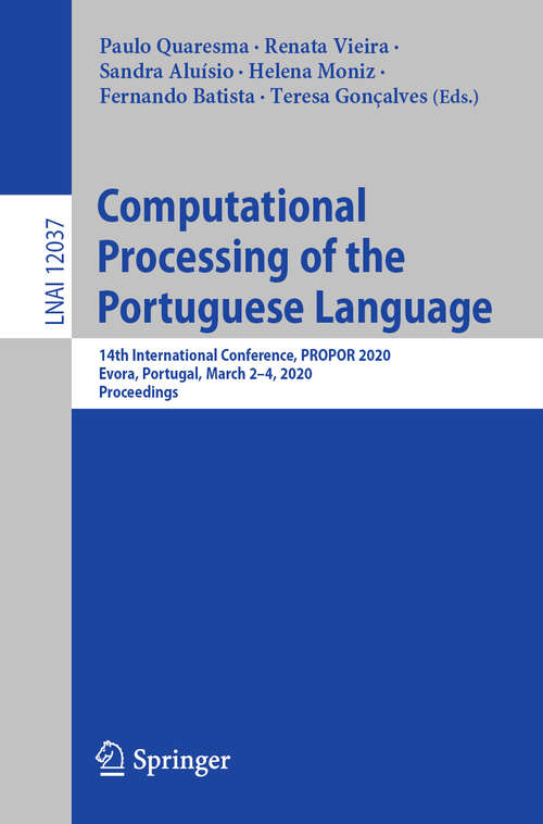 Book cover of Computational Processing of the Portuguese Language: 14th International Conference, PROPOR 2020, Evora, Portugal, March 2–4, 2020, Proceedings (1st ed. 2020) (Lecture Notes in Computer Science #12037)