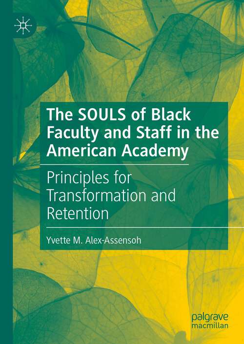 Book cover of The SOULS of Black Faculty and Staff in the American Academy: Principles for Transformation and Retention (1st ed. 2023)