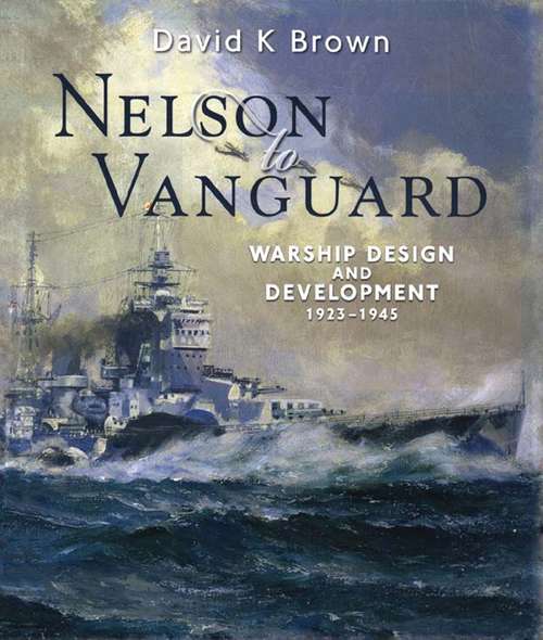 Book cover of Nelson to Vanguard: Warship Design and Development, 1923–1945