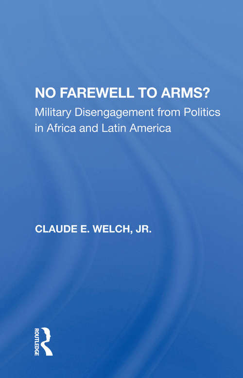 Book cover of No Farewell To Arms?: Military Disengagement From Politics In Africa And Latin America