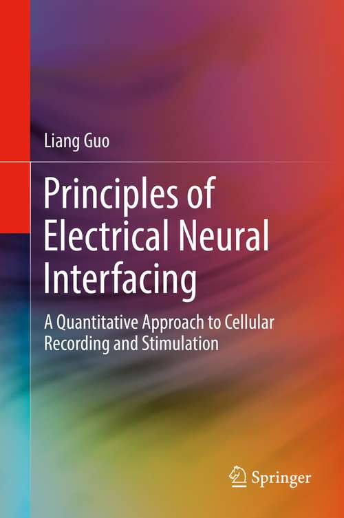 Book cover of Principles of Electrical Neural Interfacing: A Quantitative Approach to Cellular Recording and Stimulation (1st ed. 2022)