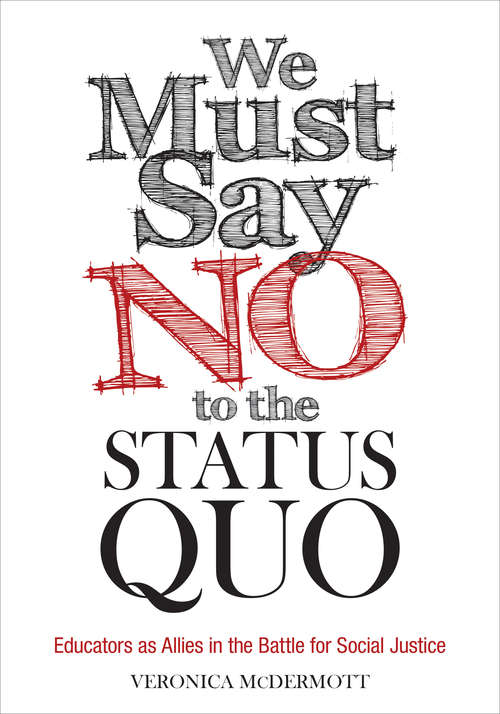 Book cover of We Must Say No to the Status Quo: Educators as Allies in the Battle for Social Justice