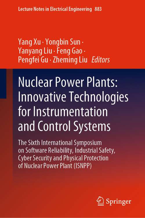 Book cover of Nuclear Power Plants: The Sixth International Symposium on Software Reliability, Industrial Safety, Cyber Security and Physical Protection of Nuclear Power Plant (ISNPP) (1st ed. 2022) (Lecture Notes in Electrical Engineering #883)