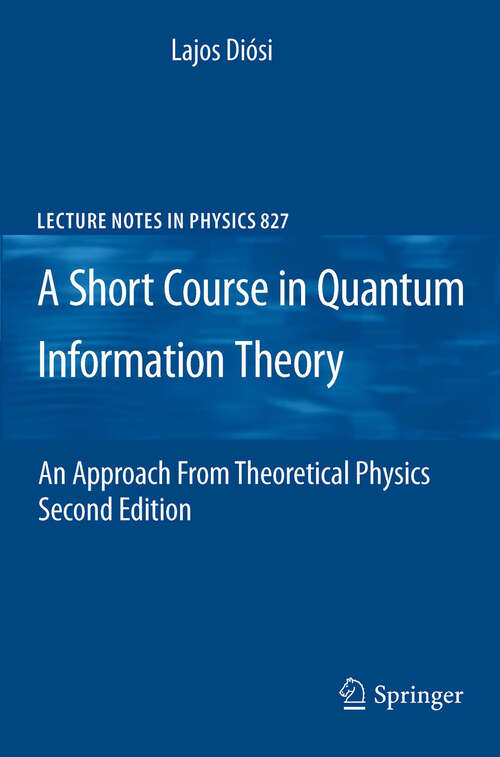 Book cover of A Short Course in Quantum Information Theory: An Approach From Theoretical Physics (Lecture Notes in Physics #827)