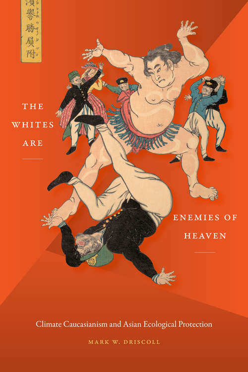 Book cover of The Whites Are Enemies of Heaven: Climate Caucasianism and Asian Ecological Protection