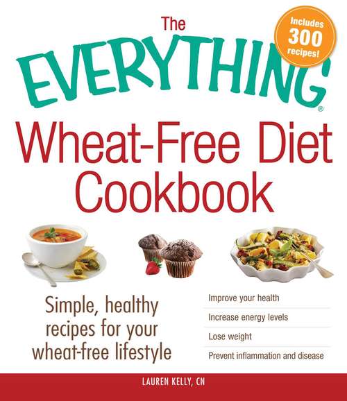 Book cover of The Everything Wheat-Free Diet Cookbook: Simple, Healthy Recipes for Your Wheat-Free Lifestyle