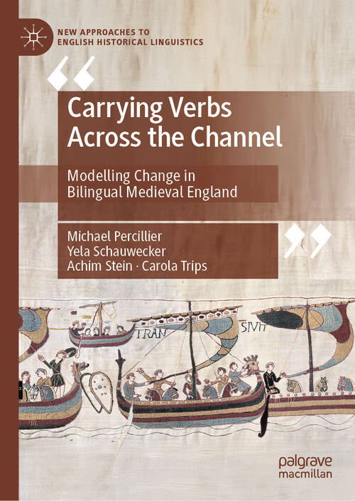 Book cover of Carrying Verbs Across the Channel: Modelling Change in Bilingual Medieval England (New Approaches to English Historical Linguistics)