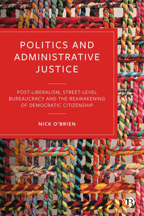 Book cover of Politics and Administrative Justice: Postliberalism, Street-Level Bureaucracy and the Reawakening of Democratic Citizenship