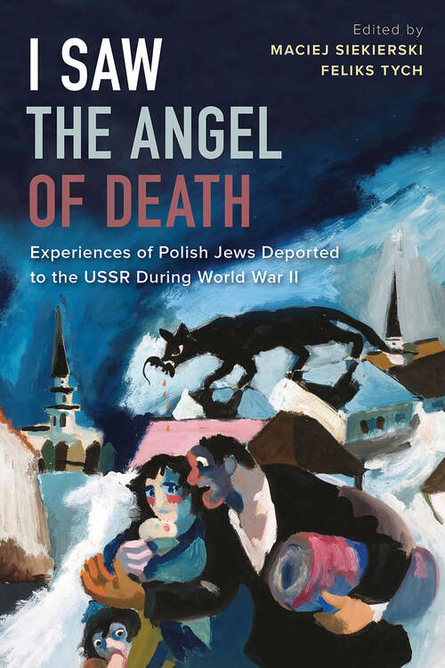 Book cover of I Saw the Angel of Death: Experiences of Polish Jews Deported to the USSR during World War II