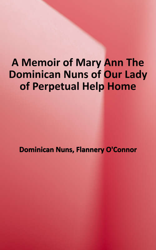 Book cover of A Memoir of Mary Ann The Dominican Nuns of Our Lady of Perpetual Help Home