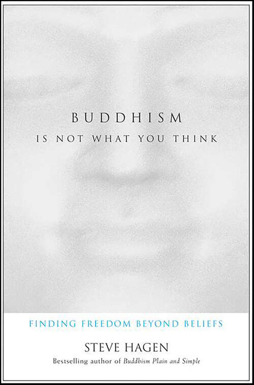 Book cover of Buddhism Is Not What You Think: Finding Freedom Beyond Beliefs