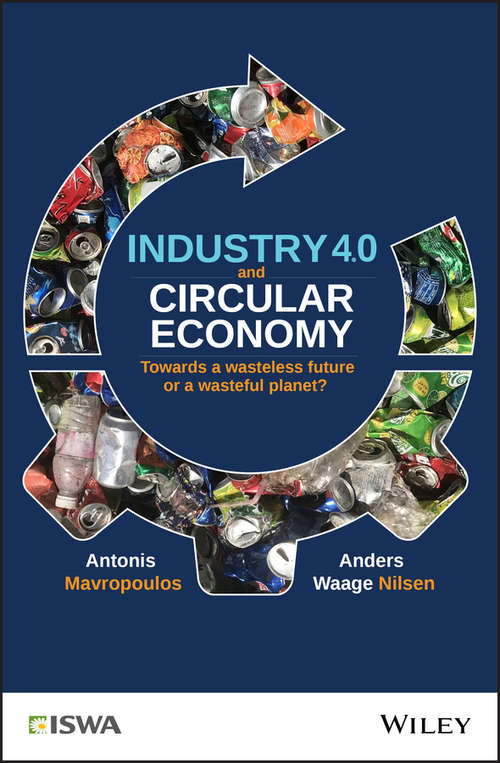 Book cover of Industry 4.0 and Circular Economy: Towards a Wasteless Future or a Wasteful Planet? (International Solid Waste Association)