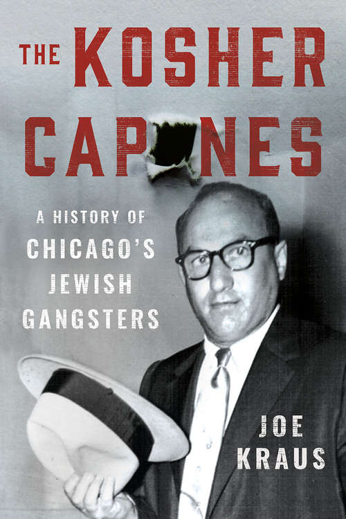Book cover of The Kosher Capones: A History of Chicago's Jewish Gangsters