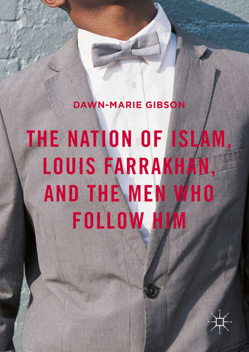 Book cover of The Nation of Islam, Louis Farrakhan, and the Men Who Follow Him