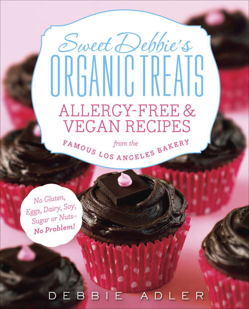 Book cover of Sweet Debbie's Organic Treats: Allergy-Free & Vegan Recipes from the Famous Los Angeles Bakery