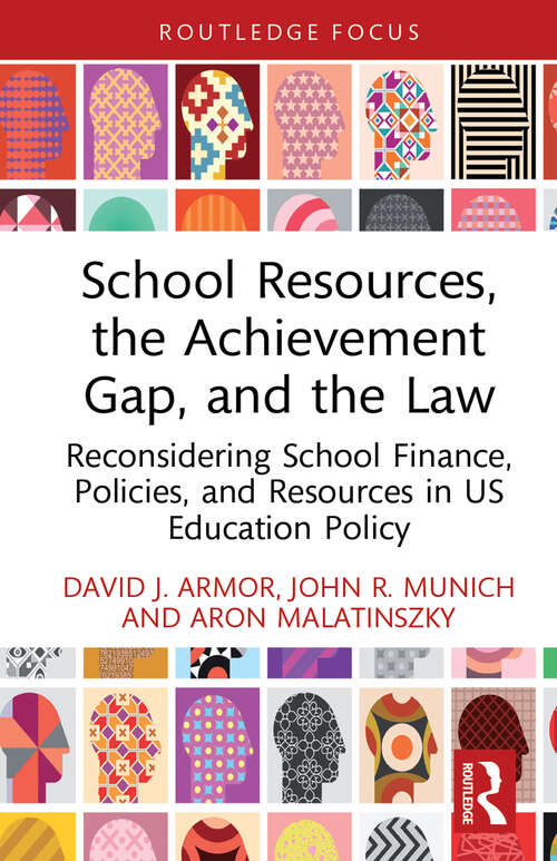 Book cover of School Resources, the Achievement Gap, and the Law: Reconsidering School Finance, Policies, and Resources in US Education Policy (Routledge Research in Education Policy and Politics)