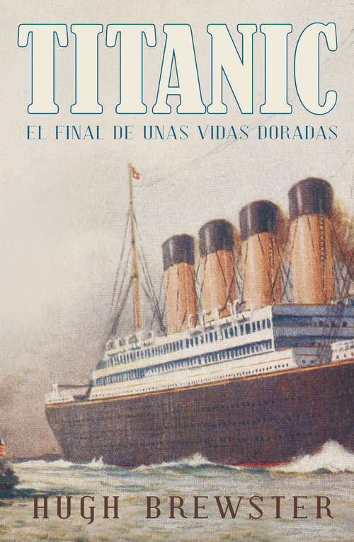 Book cover of Titanic: El final de unas vidas doradas (A\giant Cut-away Book Ser.)