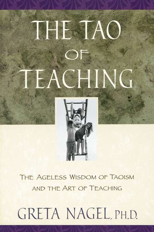 Book cover of The Tao of Teaching: The Ageless Wisdom of Taoism and the Art of Teaching