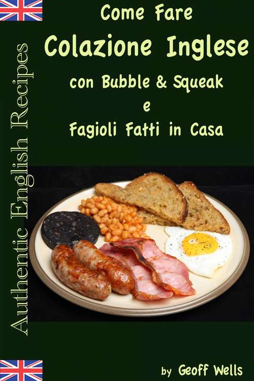 Book cover of Come fare colazione Inglese: Bubble & Squeak e Fagioli Fatti in Casa