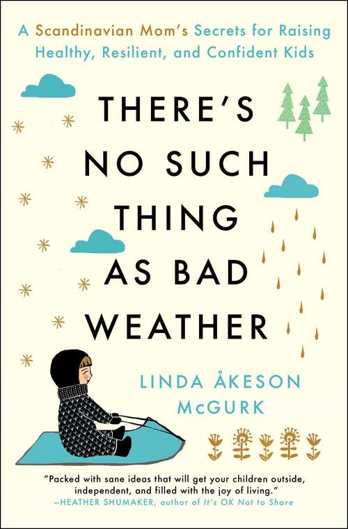 Book cover of There's No Such Thing as Bad Weather: A Scandinavian Mom's Secrets for Raising Healthy, Resilient, and Confident Kids (from Friluftsliv to Hygge)