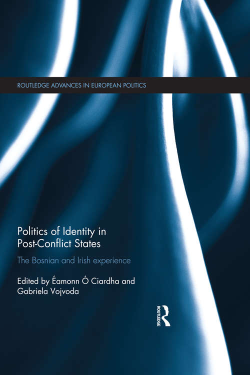Book cover of Politics of Identity in Post-Conflict States: The Bosnian and Irish experience (Routledge Advances in European Politics)