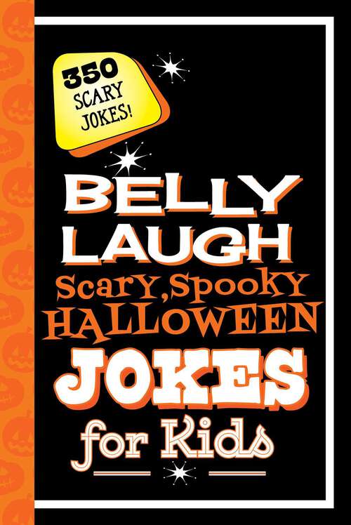 Book cover of Belly Laugh Scary, Spooky Halloween Jokes for Kids: 350 Scary Jokes!