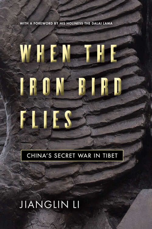 Book cover of When the Iron Bird Flies: China's Secret War in Tibet