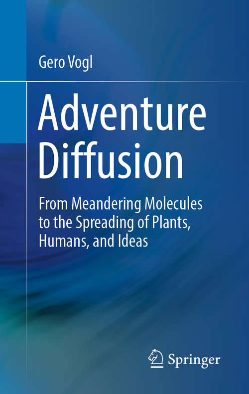 Book cover of Adventure Diffusion: From Meandering Molecules to the Spreading of Plants, Humans, and Ideas (1st ed. 2019)