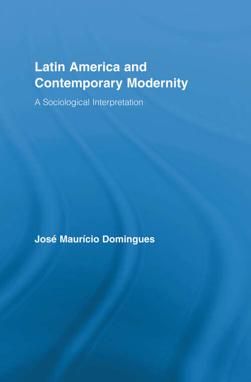 Book cover of Latin America and Contemporary Modernity: A Sociological Interpretation (Routledge Advances in Sociology)