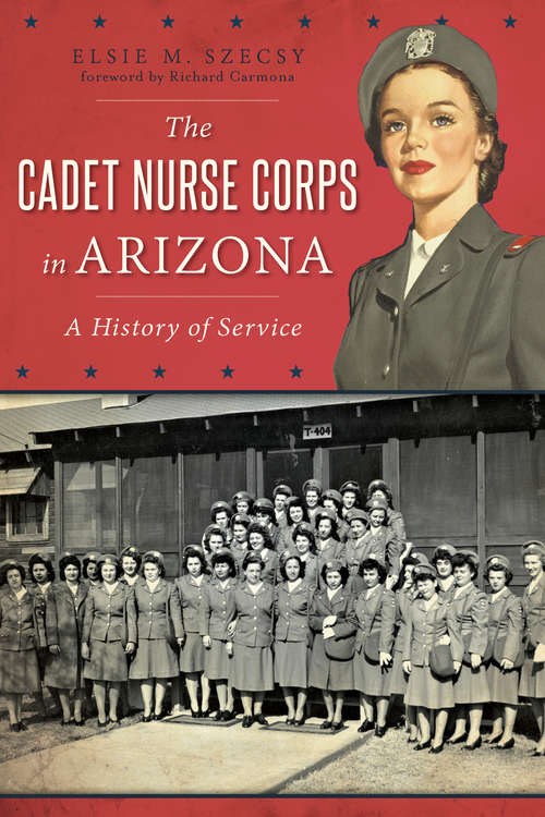 Book cover of Cadet Nurse Corps in Arizona, The: A History of Service (Military)