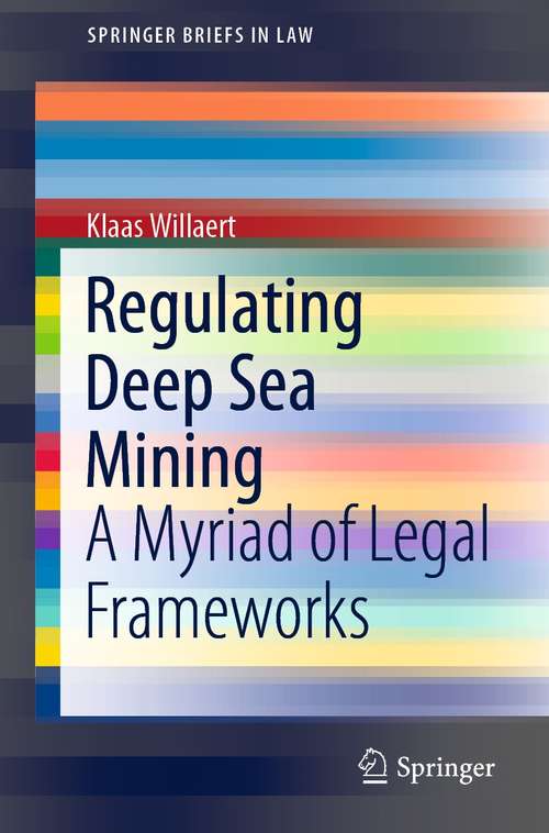 Book cover of Regulating Deep Sea Mining: A Myriad of Legal Frameworks (1st ed. 2021) (SpringerBriefs in Law)