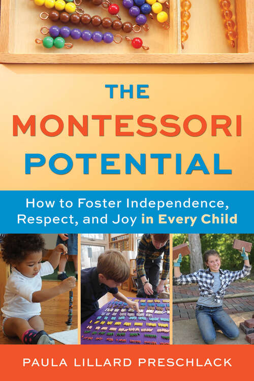 Book cover of The Montessori Potential: How to Foster Independence, Respect, and Joy in Every Child