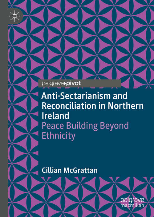 Book cover of Anti-Sectarianism and Reconciliation in Northern Ireland: Peace Building Beyond Ethnicity (2024)